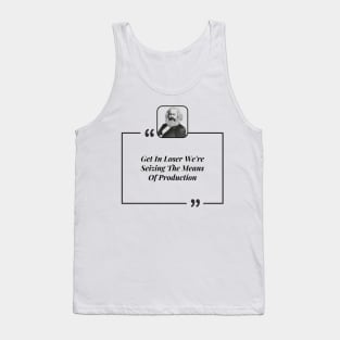 Get In Loser We're Seizing The Means Of Production Tank Top